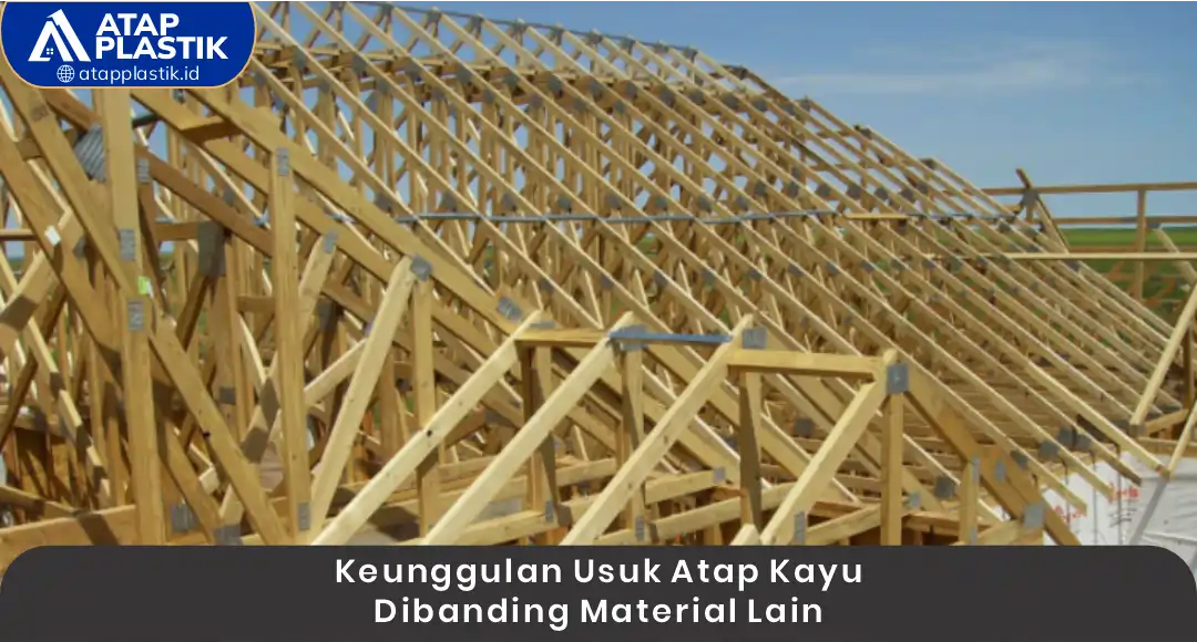 Keunggulan Usuk Atap Kayu Dibanding Material Lain