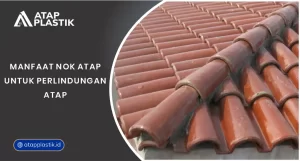 Manfaat Nok Atap untuk Perlindungan Atap