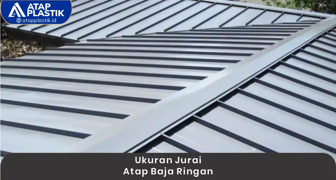 Ukuran Jurai Atap Baja Ringan yang Umum Digunakan