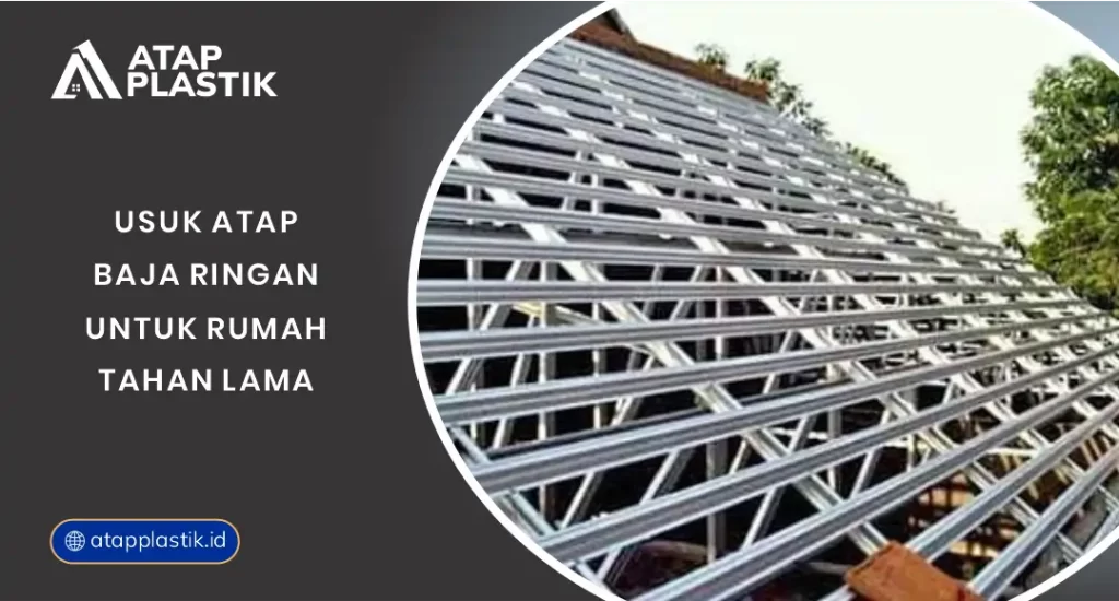 Usuk Atap Baja Ringan untuk Rumah Tahan Lama