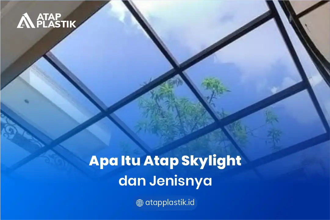 1. Apa Itu Atap Skylight dan Jenisnya
