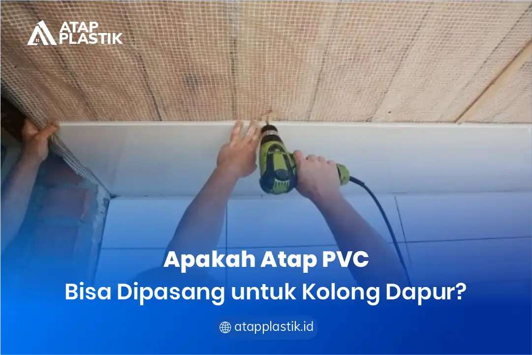 1. Apakah Atap PVC Bisa Dipasang untuk Kolong Dapur