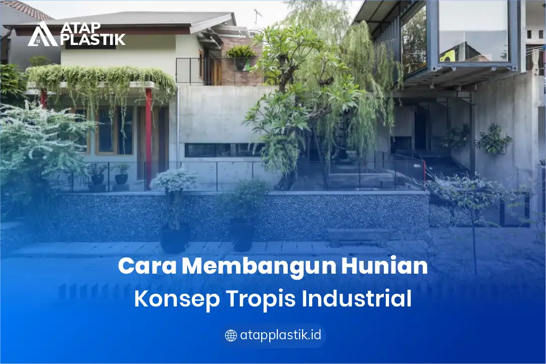 1. Cara Membangun Hunian Konsep Tropis Industrial