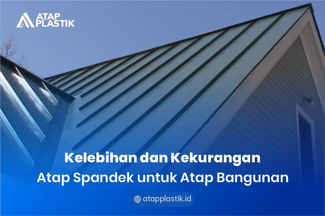 1. Kelebihan dan Kekurangan Atap Spandek untuk Atap Bangunan