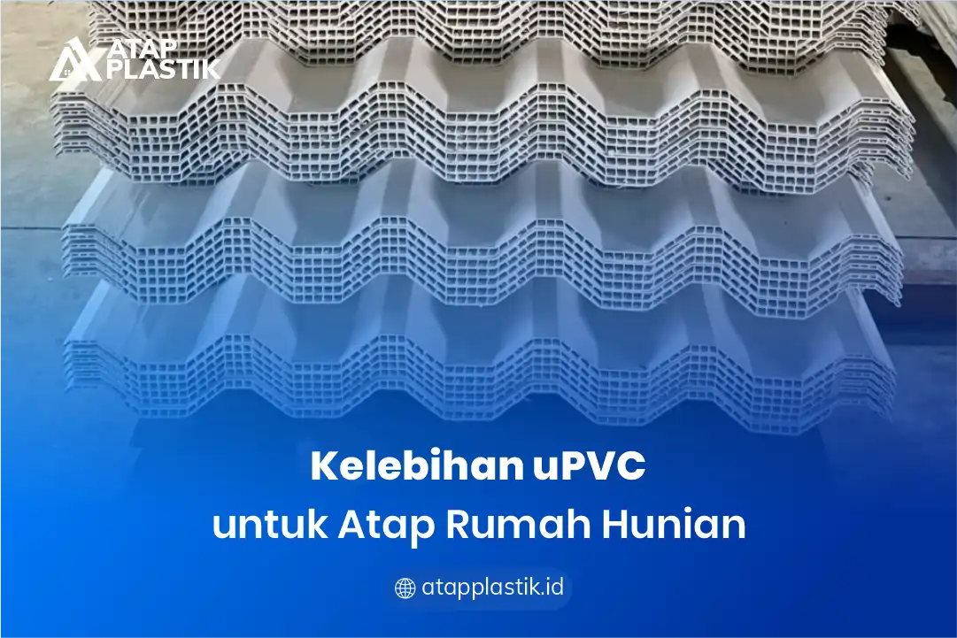 1. Kelebihan uPVC untuk Atap Rumah Hunian