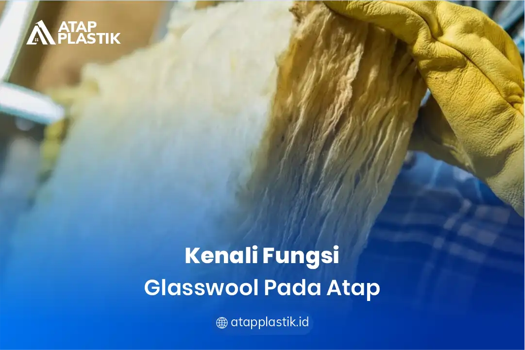 1. Kenali Fungsi Glasswool pada Atap