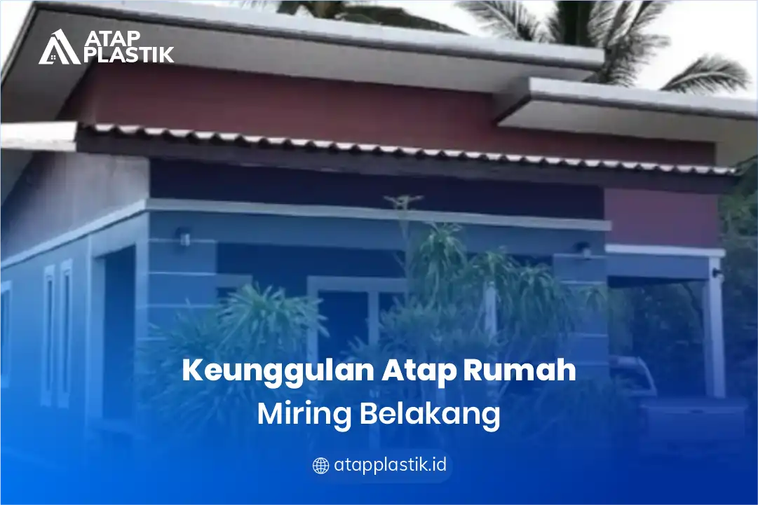 1. Keunggulan Atap Rumah Miring Belakang