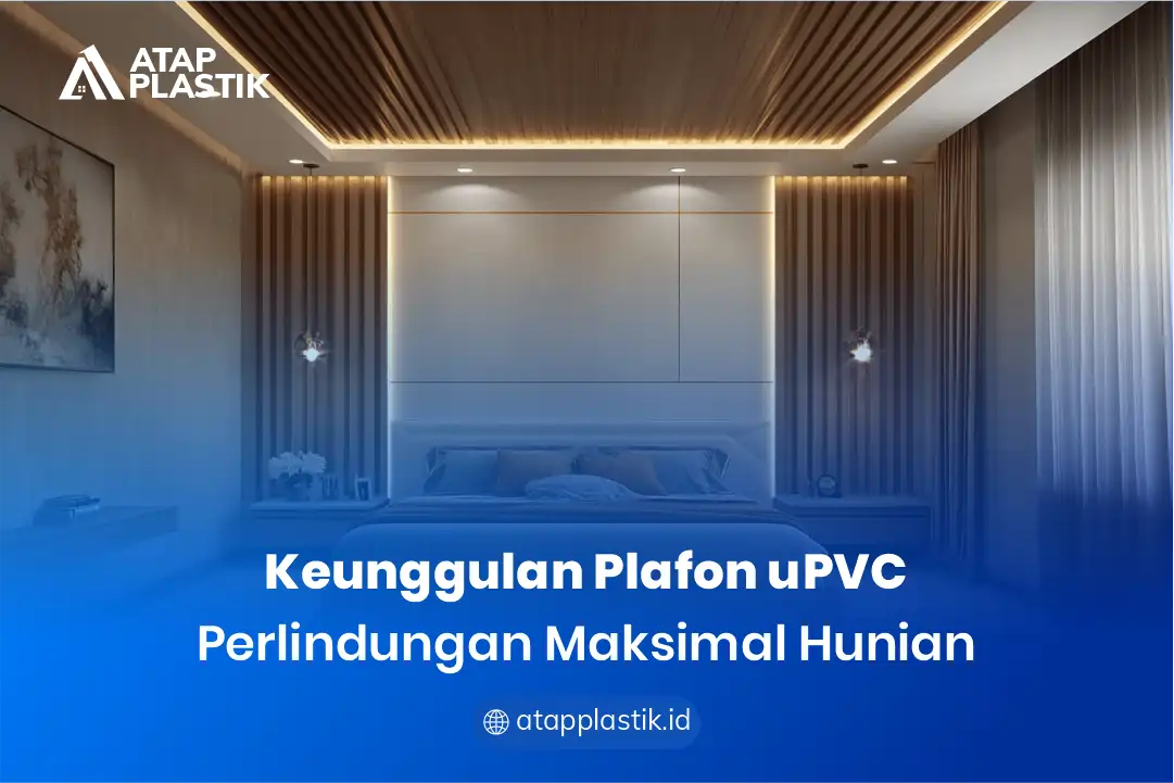 1. Keunggulan Plafon uPVC Perlindungan Maksimal Hunian