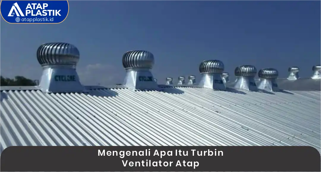 1. Mengenali Apa Itu Turbin Ventilator Atap
