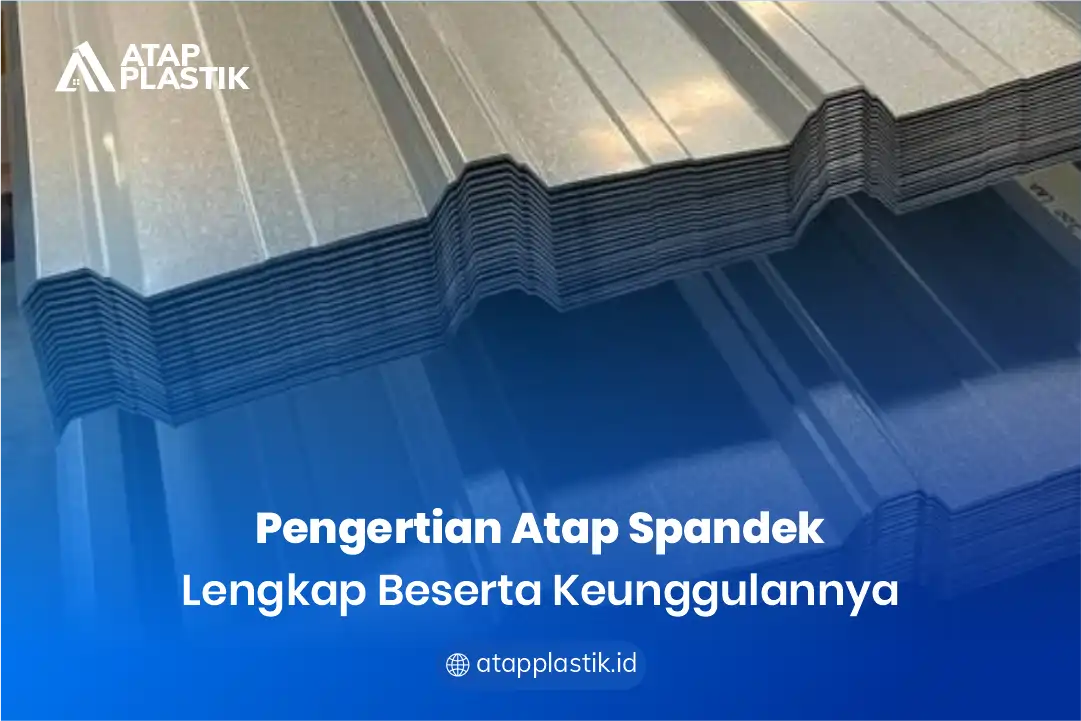 1. Pengertian Atap Spandek Lengkap Beserta Keunggulannya