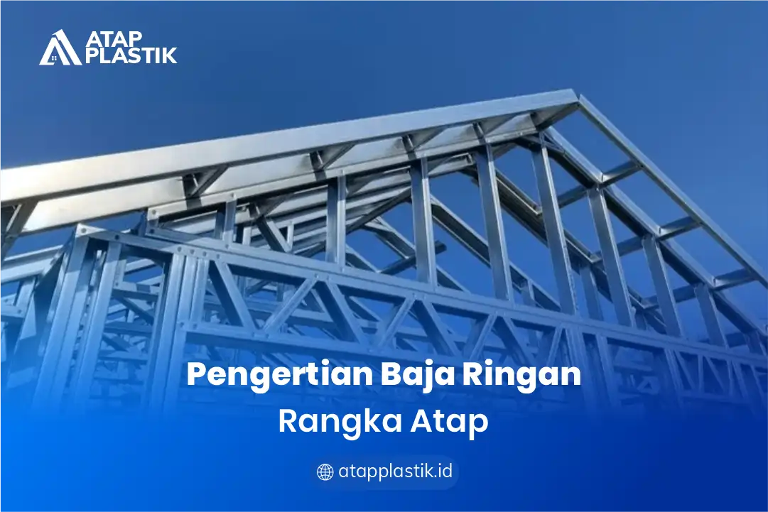 1. Pengertian Baja Ringan Rangka Atap