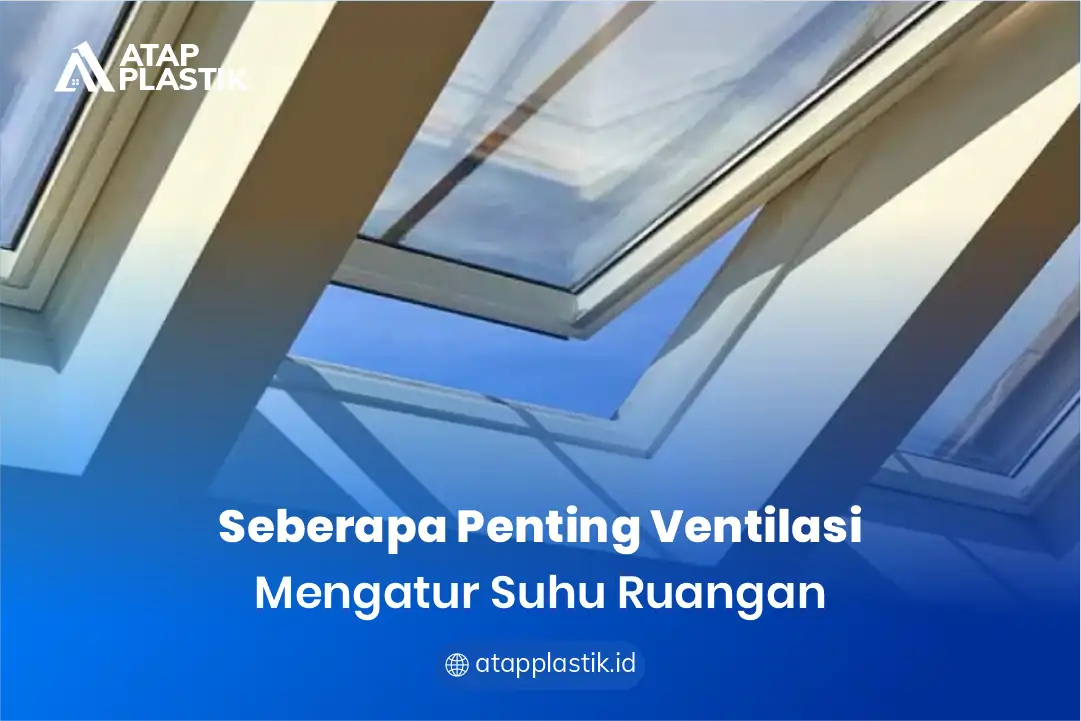 1. Seberapa Penting Ventilasi Mengatur Suhu Ruangan