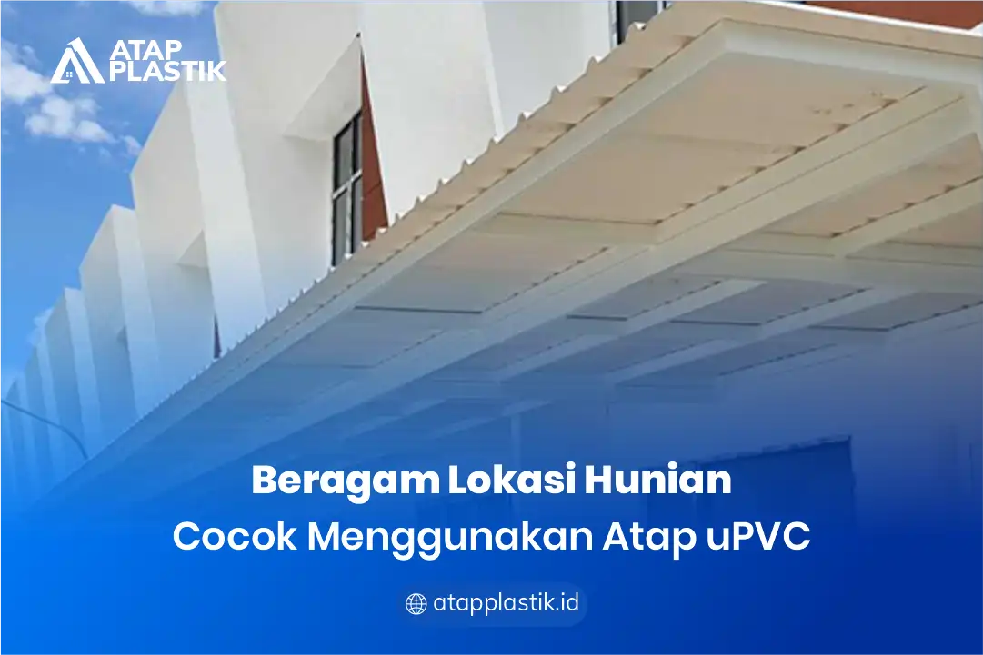 2. Beragam Lokasi Hunian Cocok Menggunakan Atap uPVC