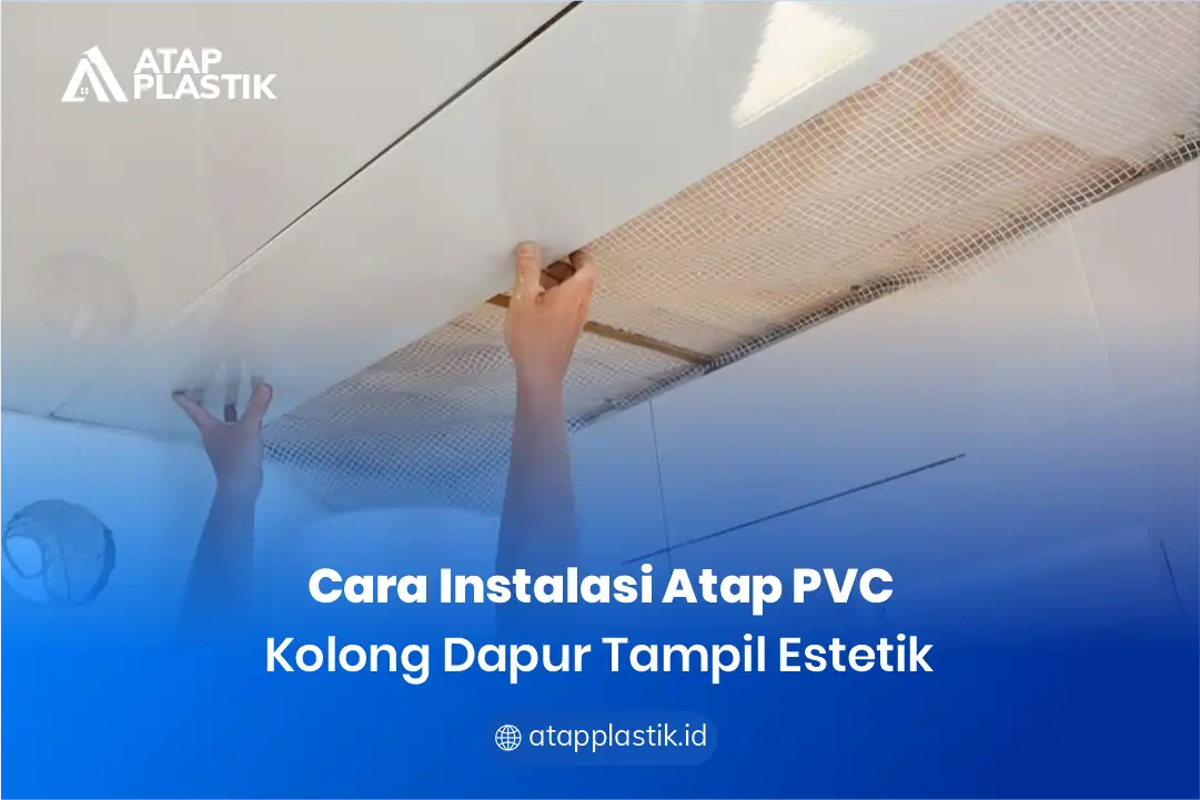 2. Cara Instalasi Atap PVC untuk Kolong Dapur Tampil Estetik