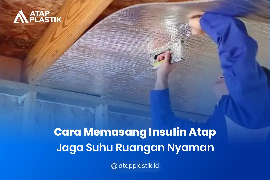 2. Cara Memasang Insulin Atap Jaga Suhu Ruangan Nyaman