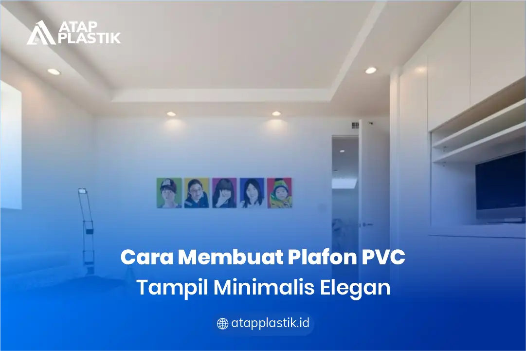 2. Cara Membuat Plafon PVC Tampil Minimalis Elegan