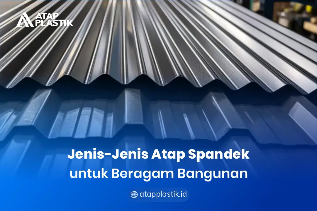 2. Jenis - Jenis Atap Spandek untuk Beragam Bangunan