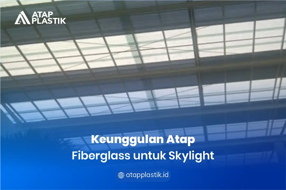 2. Keunggulan Atap Fiberglass untuk Skylight