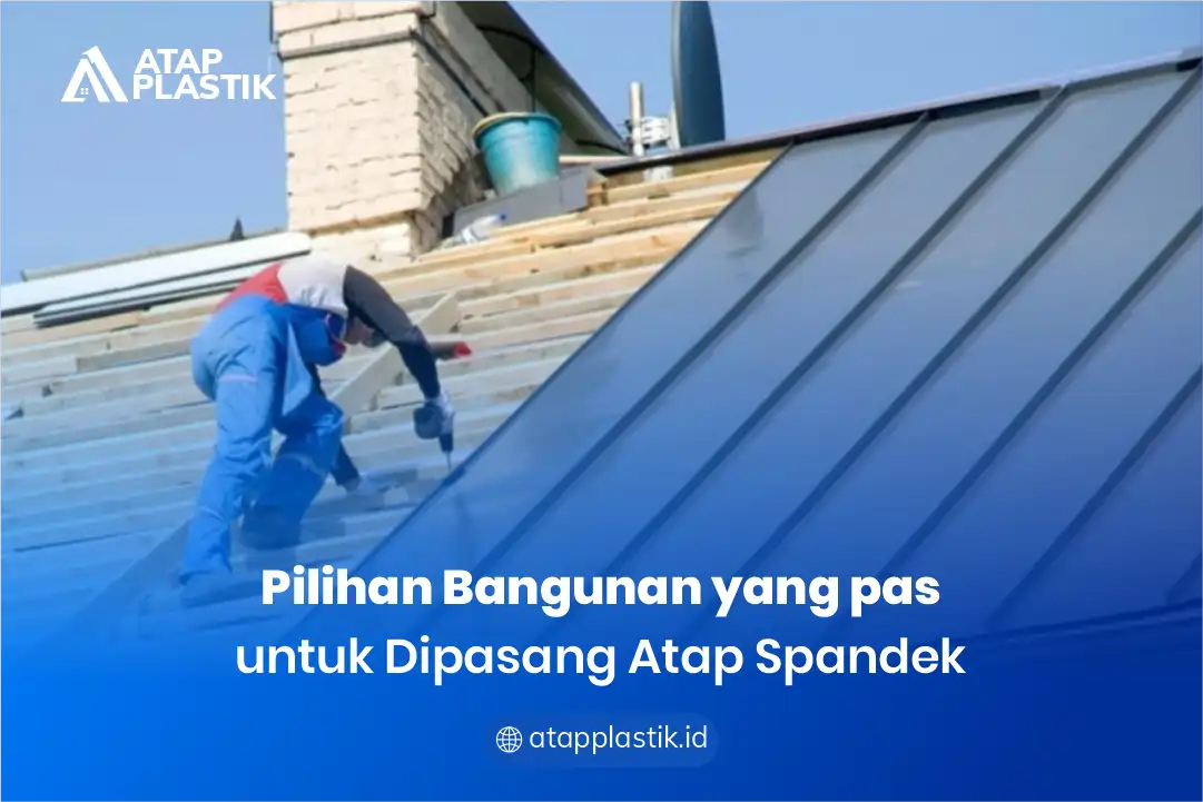 2. Pilihan Bangunan yang Pas untuk Dipasang Atap Spandek