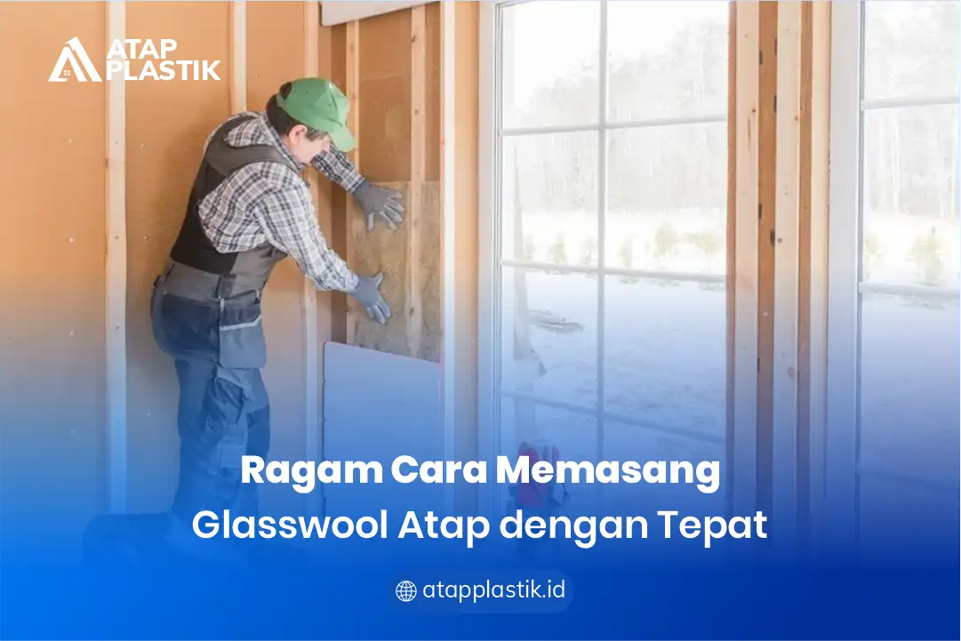 2. Ragam Cara Memasang Glasswool Atap dengan Tepat