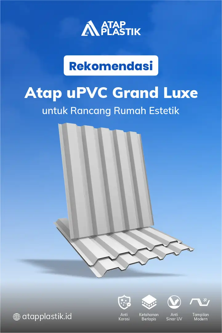 3. Rekomendasi Atap uPVC Grand Luxe untuk Rancang Rumah Estetik