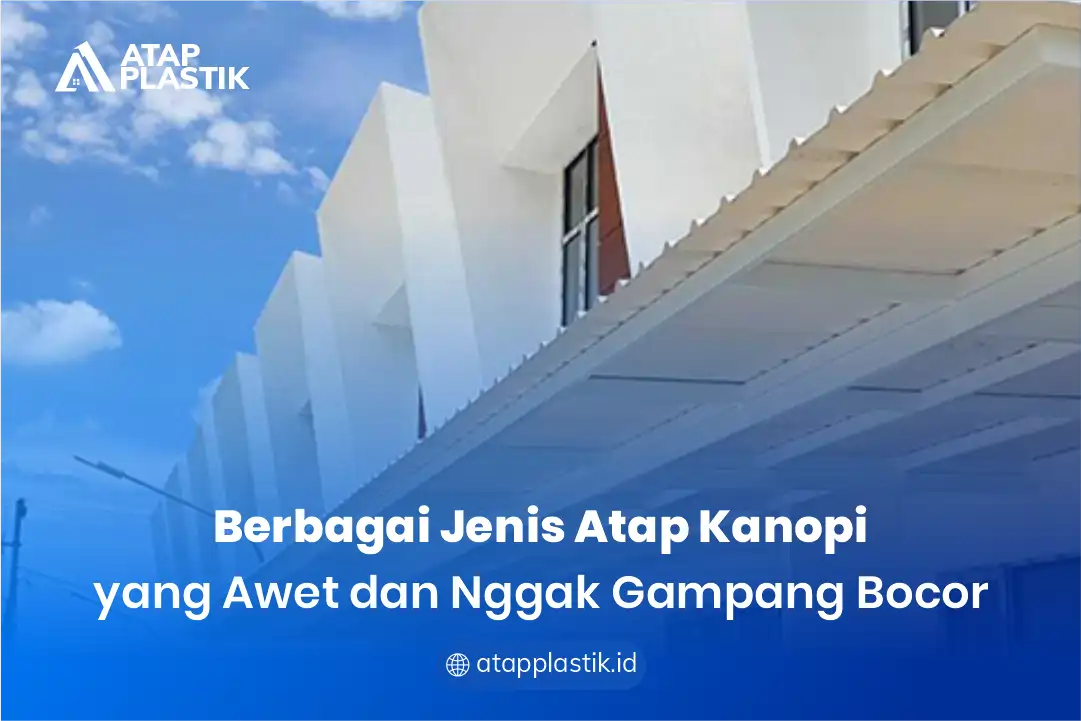 Berbagai Jenis Atap Kanopi yang Awet dan Nggak Gampang Bocor