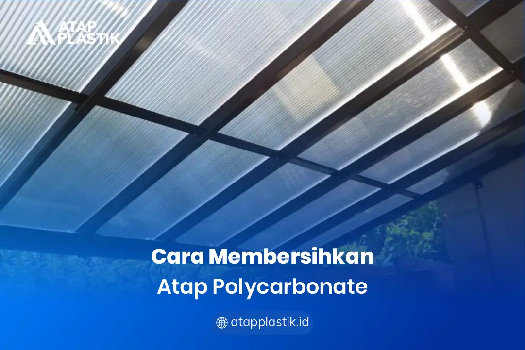 Cara Membersihkan Atap Polycarbonate Secara Efektif