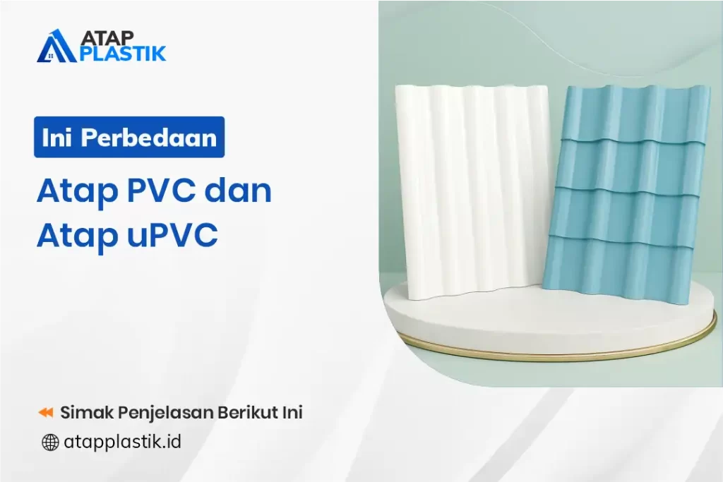 Ini Perbedaan Atap PVC dan Atap uPVC
