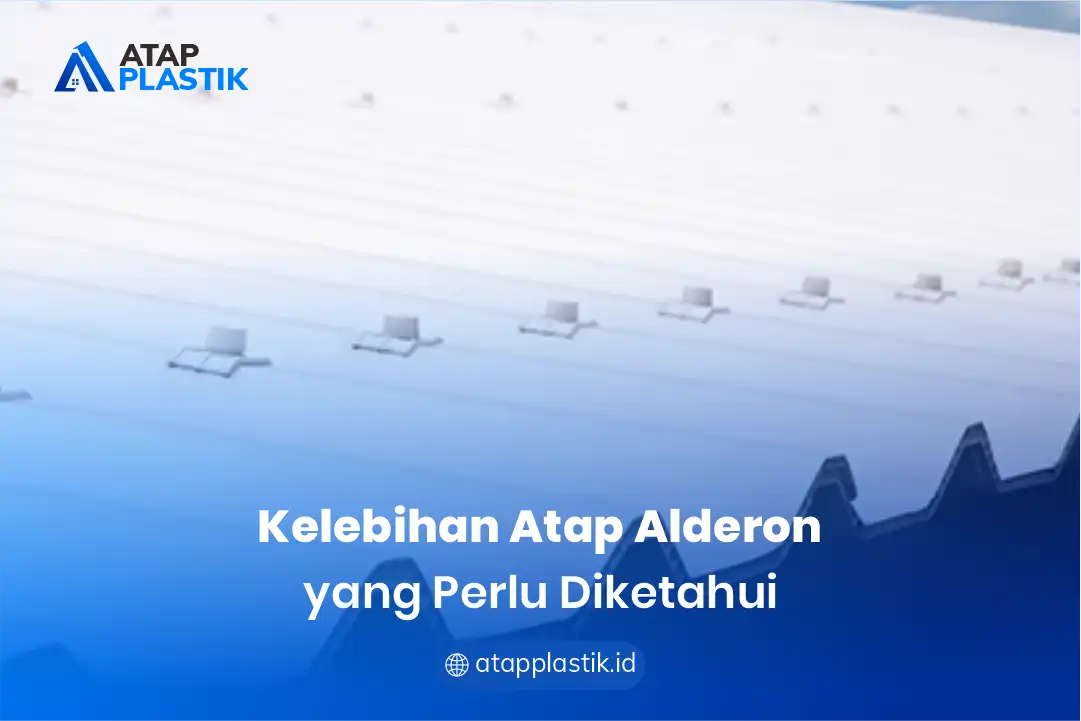 Kelebihan Atap Alderon yang Perlu Diketahui