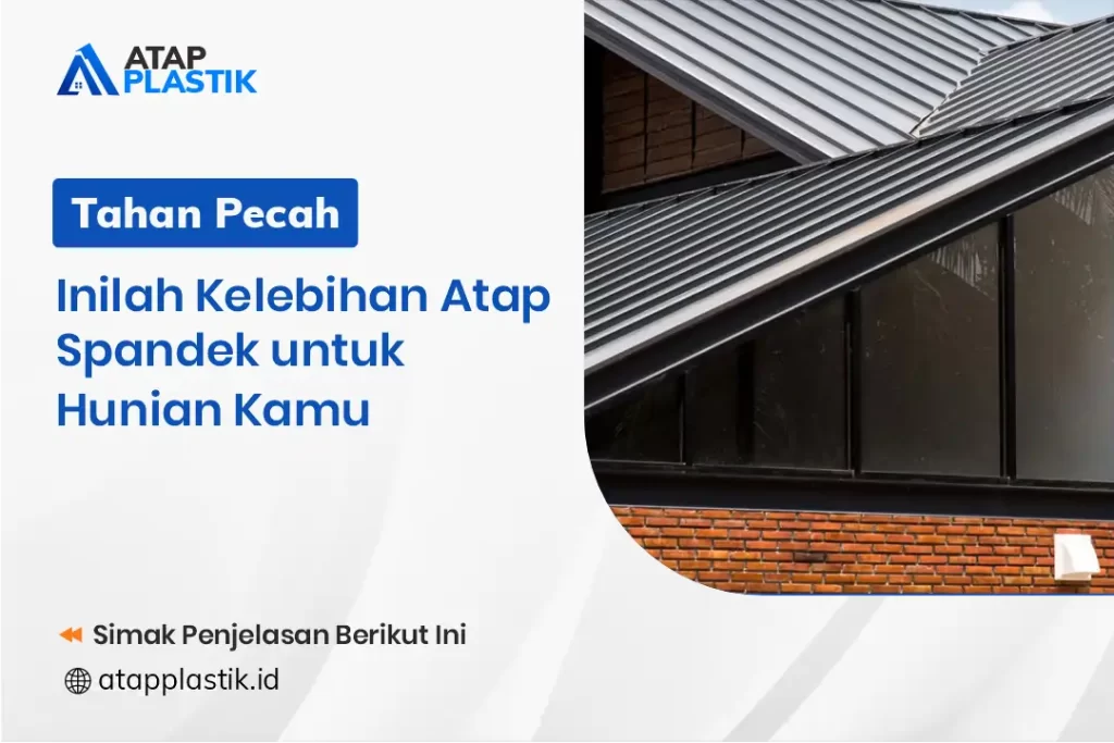 Kelebihan Atap Spandek yang Tahan Pecah Untuk Hunian Kamu