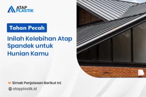 Kelebihan Atap Spandek yang Tahan Pecah Untuk Hunian Kamu