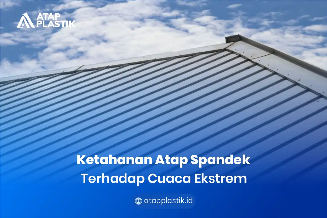 Ketahanan Atap Spandek terhadap Cuaca Ekstrem