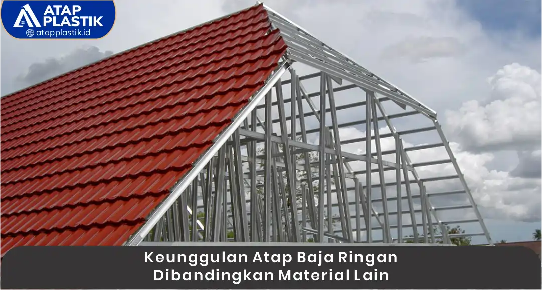 Keunggulan Atap Baja Ringan Dibandingkan Material Lain