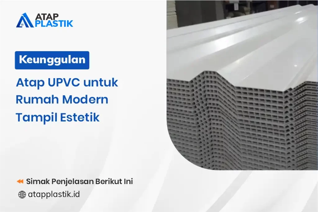 Keunggulan Atap UPVC Untuk Rumah Modern Tampil Estetik