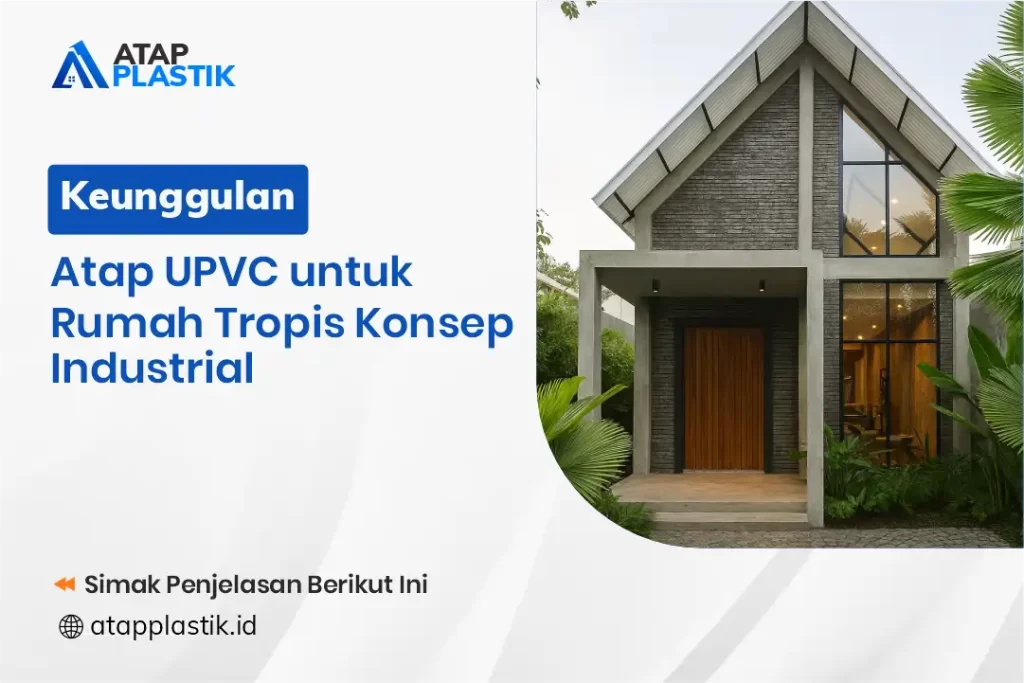 Keunggulan Atap UPVC Untuk Rumah Tropis Konsep Industrial