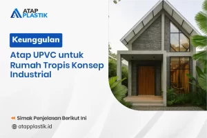 Keunggulan Atap UPVC Untuk Rumah Tropis Konsep Industrial