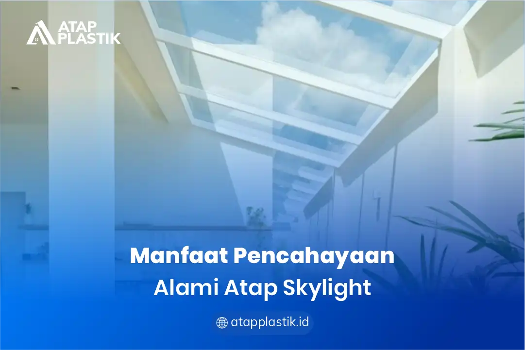 Manfaat Pencahayaan Alami Atap Skylight