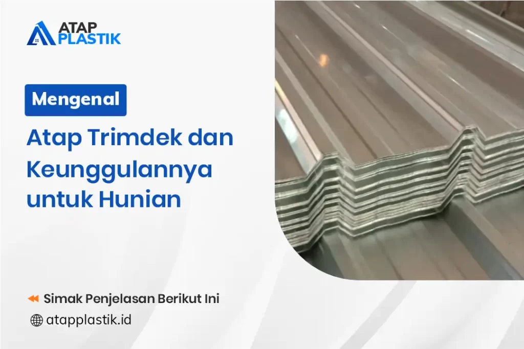 Mengenal Atap Trimdek Dan Keunggulannya Untuk Hunian
