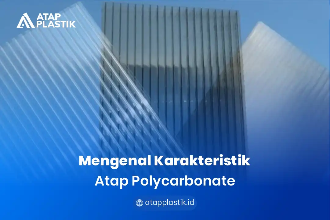 Mengenal Karakteristik Atap Polycarbonate