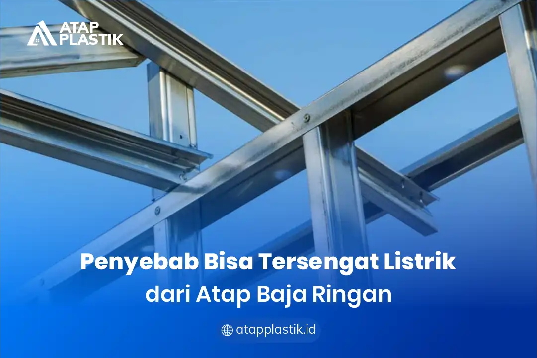 Penyebab Bisa Tersengat Listrik dari Atap Baja Ringan