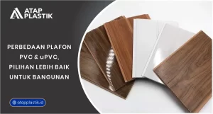 Perbedaan Plafon PVC Dan uPVC, Pilihan Lebih Baik Untuk Bangunan