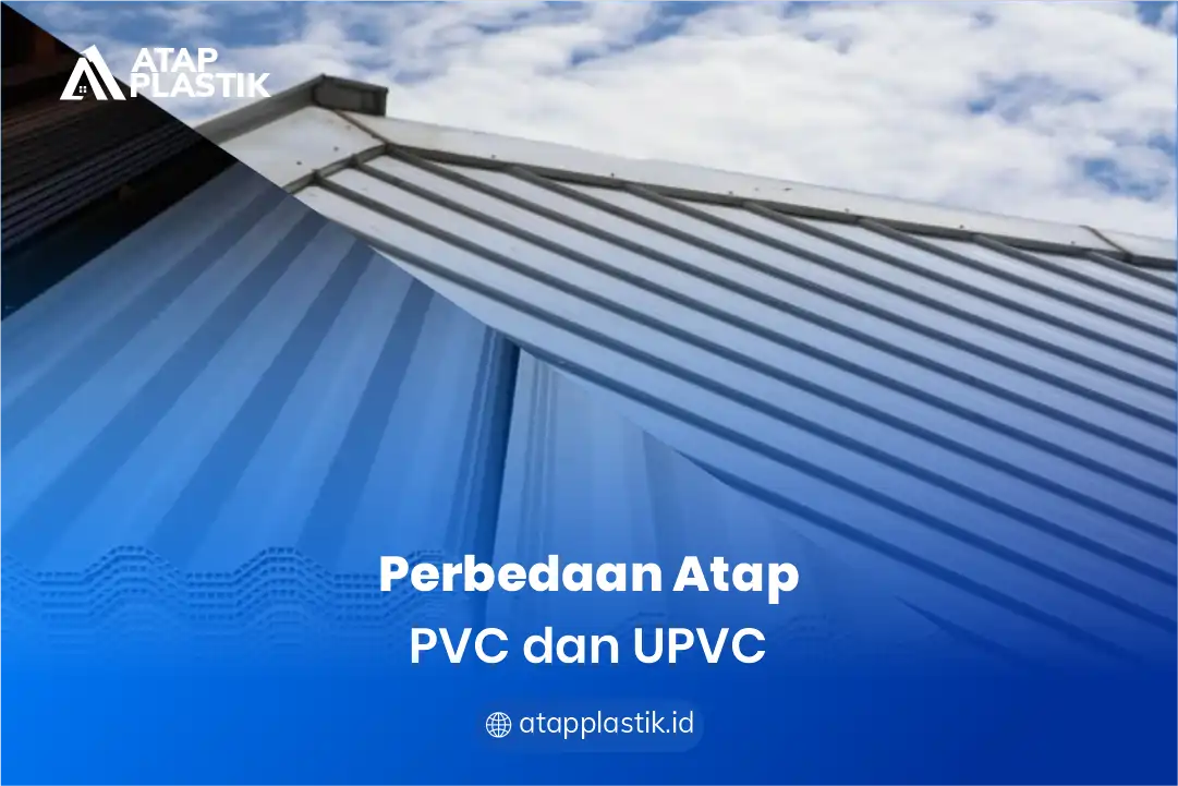 Perbedaan atap PVC dan UPVC