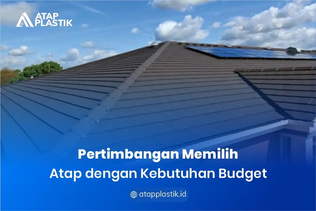 Pertimbangan memilih atap dengan Kebutuhan budget