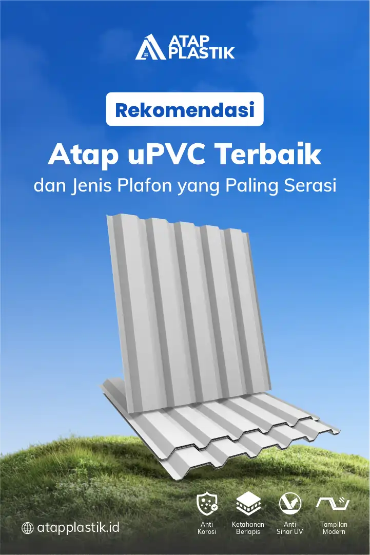 Rekomendasi Atap uPVC Terbaik dan Jenis Plafon yang Paling Serasi