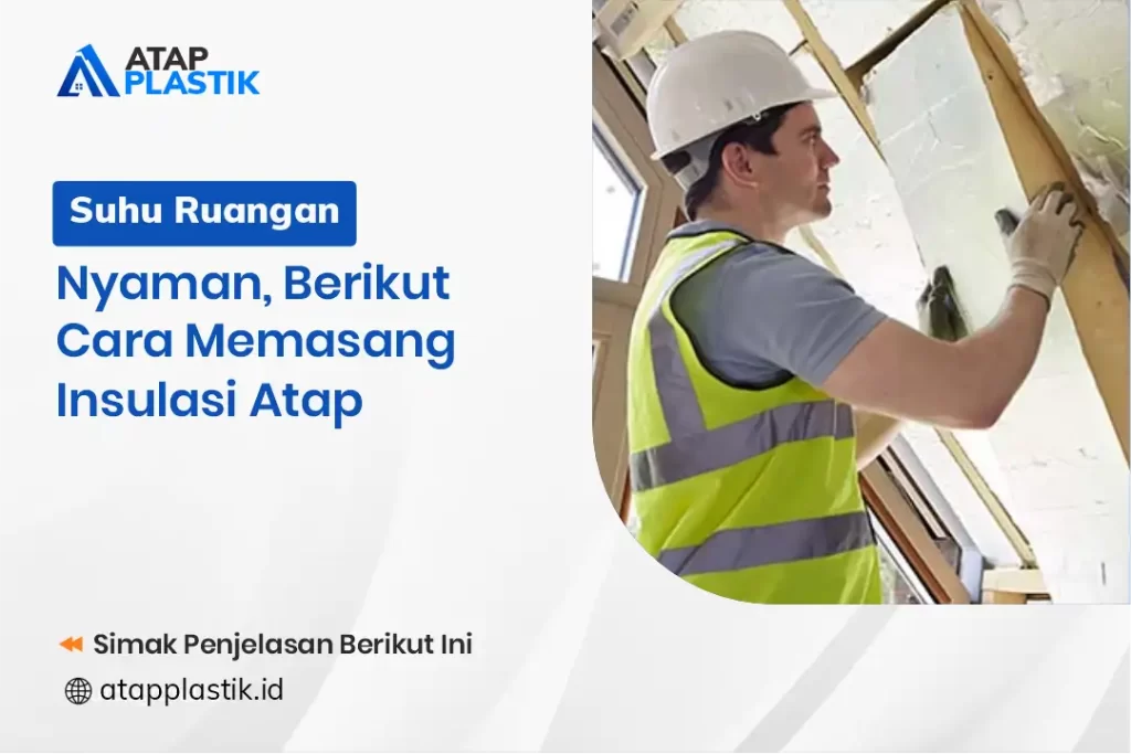 Suhu Ruangan Nyaman, Berikut Cara Memasang Insulasi Atap