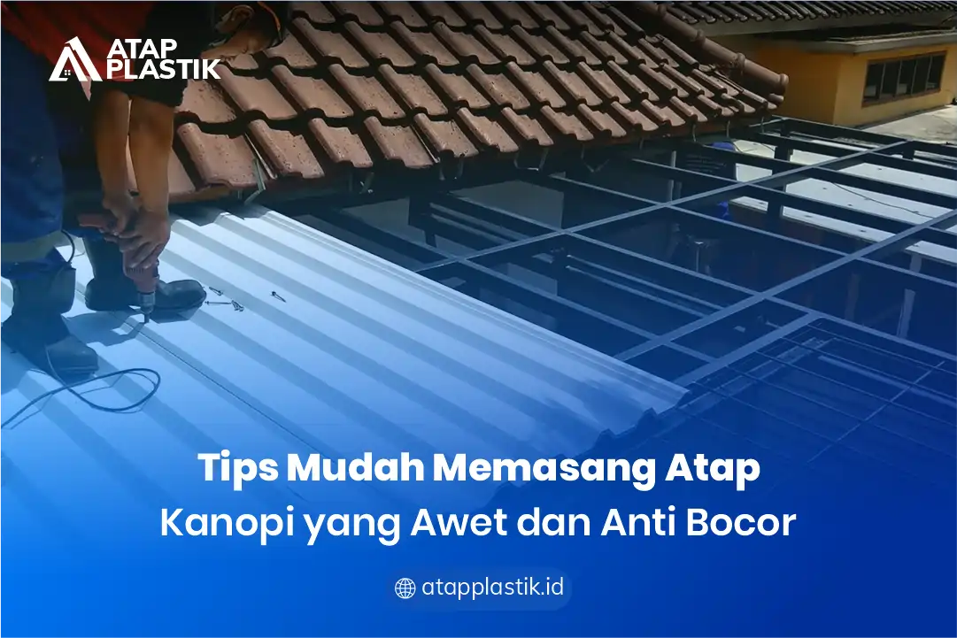 Tips Mudah Memasang Atap Kanopi yang Awet dan Anti Bocor