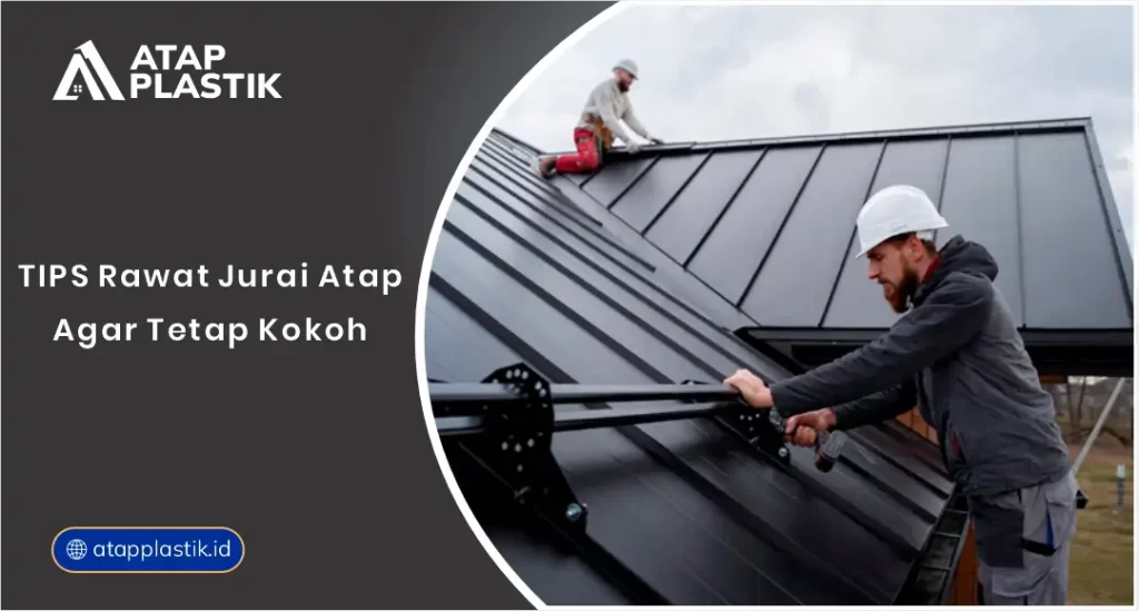 Tips Rawat Jurai Atap Agar Tetap Kokoh