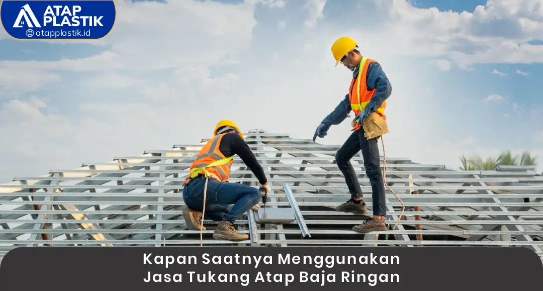 1. Kapan Saatnya Mengguna Jasa Tukang Atap Baja Ringan