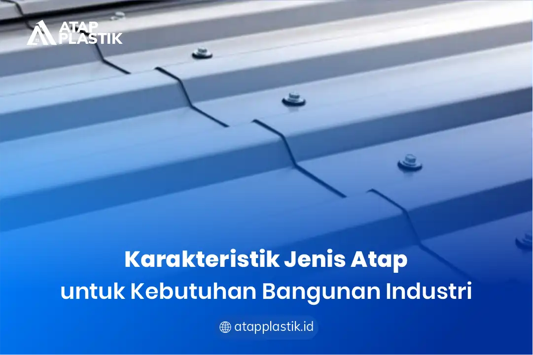 1. Karakteristik Jenis Atap untuk Kebutuhan Bangunan Industri