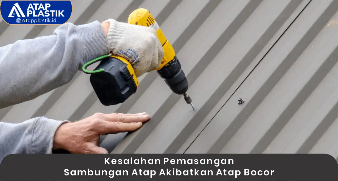 1. Kesalahan Pemasangan Sambungan Atap Akibatkan Atap Bocor